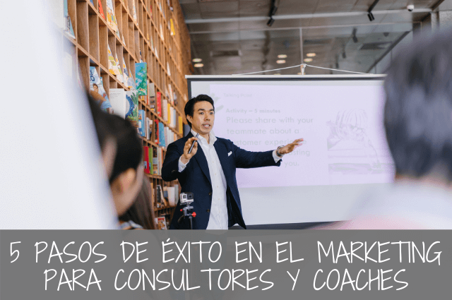5 pasos de éxito en el marketing para coaches y/o consultores